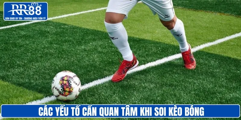 Các yếu tố nên quan tâm khi soi kèo bóng đá