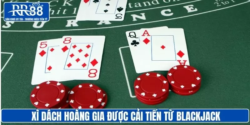 Xì Dách Hoàng Gia được cải tiến từ Blackjack truyền thống